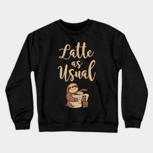Latte As Usual. Latte Lover. Coffee Addict. Crewneck Sweatshirt